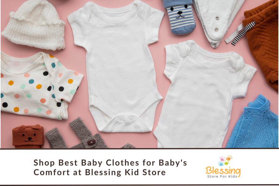 Shop Best Baby Clothes for Baby’s Comfort at Blessing Kid Store